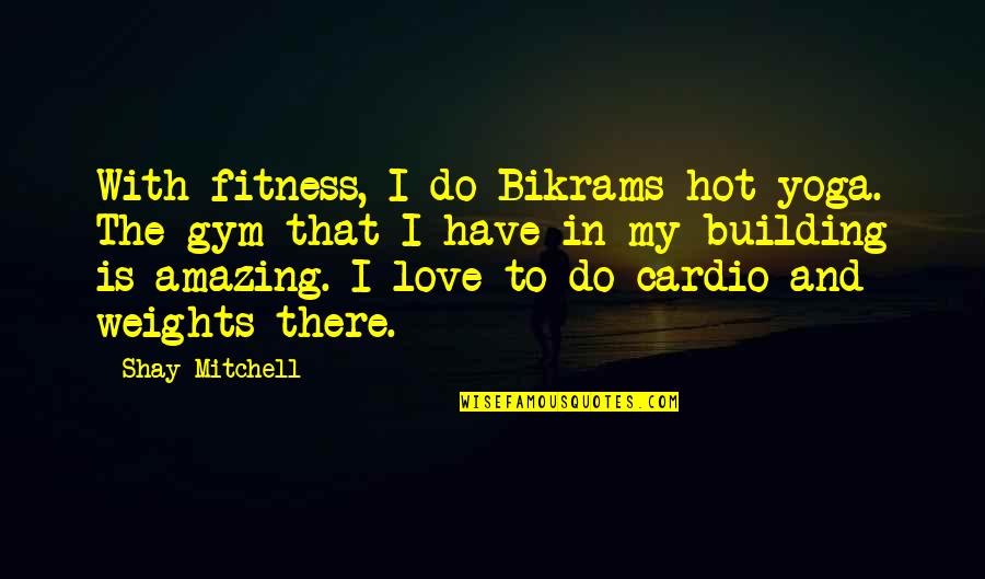 Vb Beer Quotes By Shay Mitchell: With fitness, I do Bikrams hot yoga. The