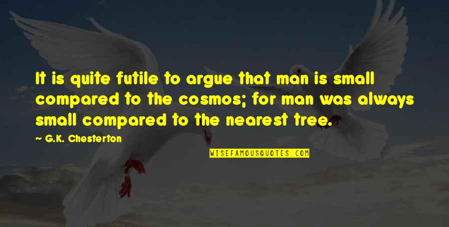 Vba Escape Quote Quotes By G.K. Chesterton: It is quite futile to argue that man