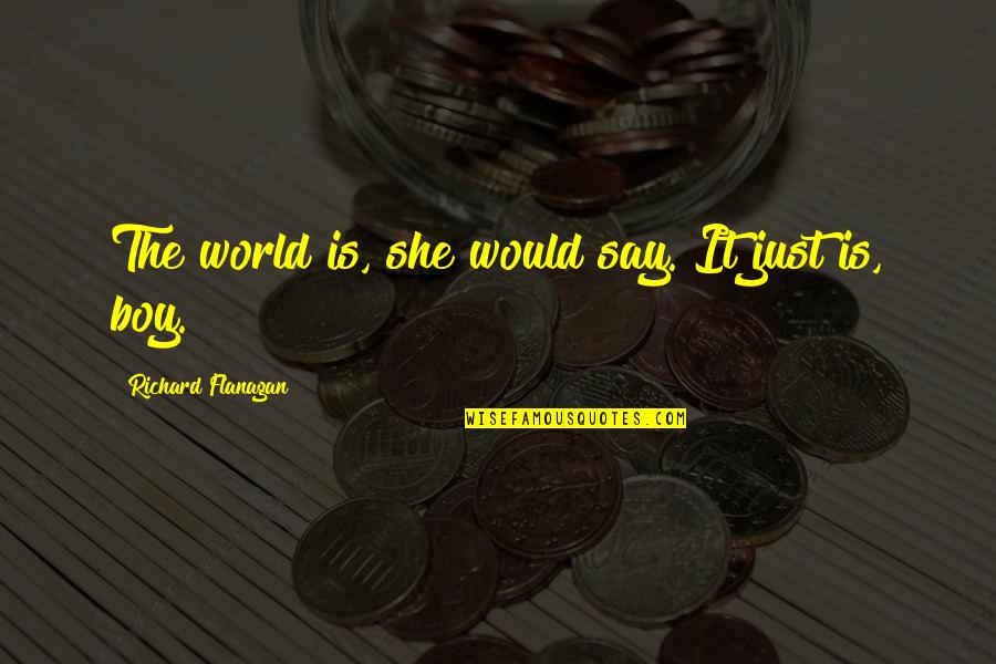 Vba Message Box Quotes By Richard Flanagan: The world is, she would say. It just Vba Message Box Quotes By Richard Flanagan: The world is, she would say. It just