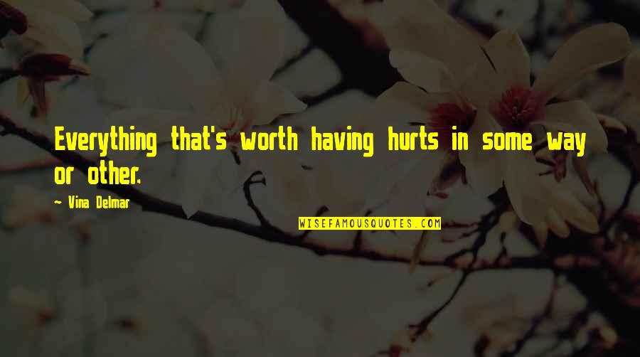 Vba Special Characters Quotes By Vina Delmar: Everything that's worth having hurts in some way