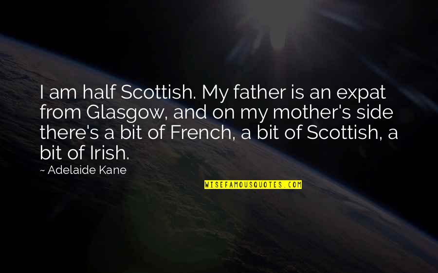 Vbr Quotes By Adelaide Kane: I am half Scottish. My father is an Vbr Quotes By Adelaide Kane: I am half Scottish. My father is an