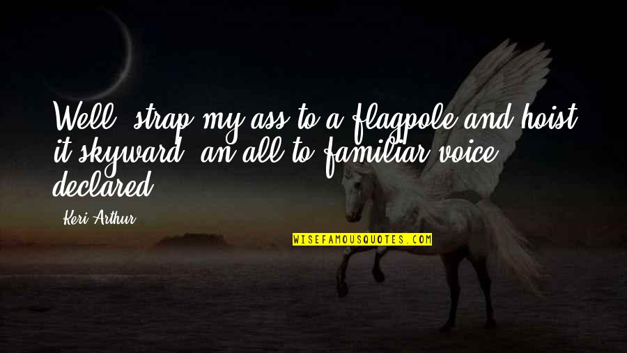 Vbrow Quotes By Keri Arthur: Well, strap my ass to a flagpole and Vbrow Quotes By Keri Arthur: Well, strap my ass to a flagpole and