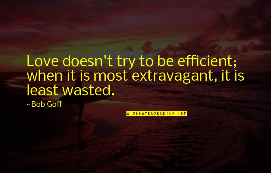 Vbscript Echo Quotes By Bob Goff: Love doesn't try to be efficient; when it