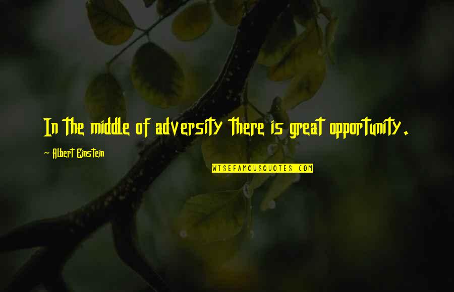 Vc Kalken Quotes By Albert Einstein: In the middle of adversity there is great Vc Kalken Quotes By Albert Einstein: In the middle of adversity there is great