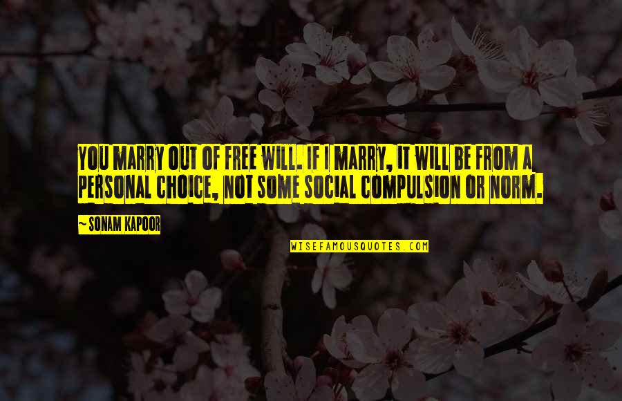 Vc Quote Quotes By Sonam Kapoor: You marry out of free will. If I Vc Quote Quotes By Sonam Kapoor: You marry out of free will. If I