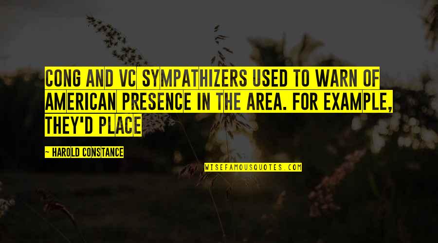 Vc Quotes By Harold Constance: Cong and VC sympathizers used to warn of