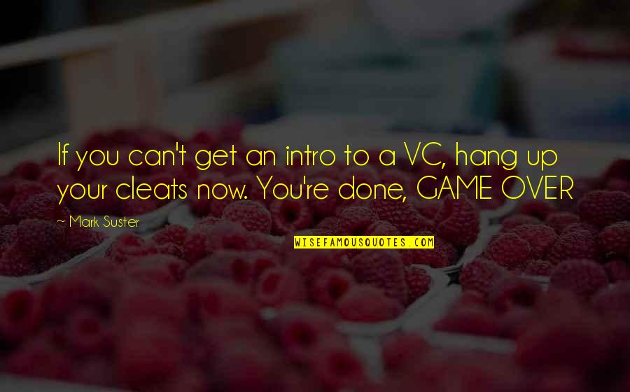 Vc Quotes By Mark Suster: If you can't get an intro to a