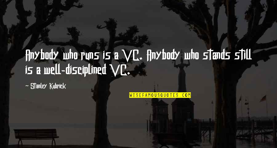 Vc Quotes By Stanley Kubrick: Anybody who runs is a VC. Anybody who