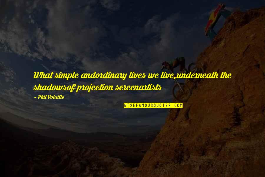 Vcards On Iphone Quotes By Phil Volatile: What simple andordinary lives we live,underneath the shadowsof Vcards On Iphone Quotes By Phil Volatile: What simple andordinary lives we live,underneath the shadowsof