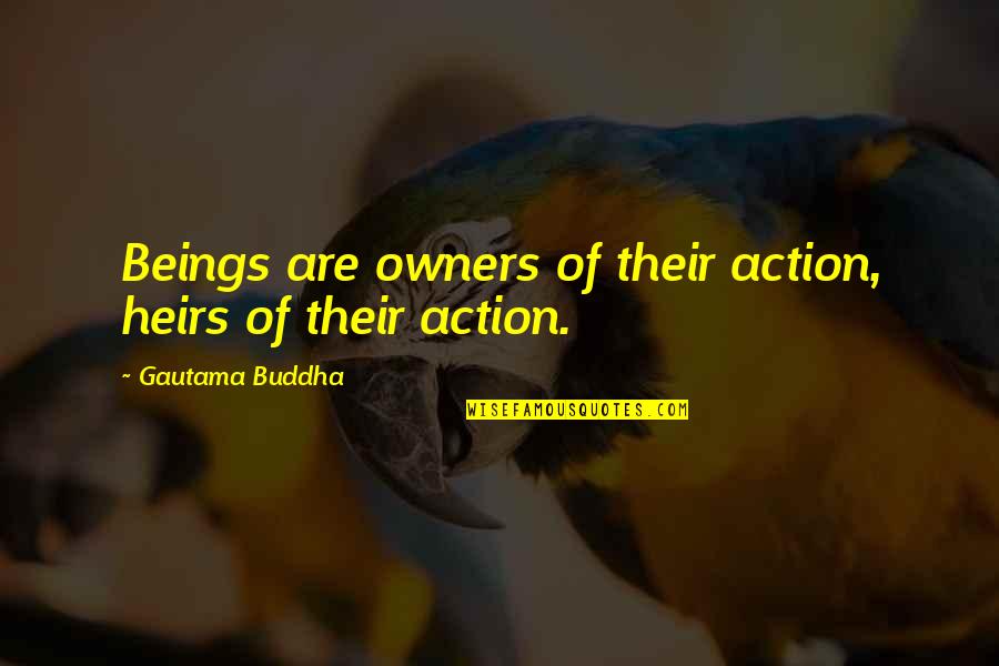 Vce Identity And Belonging Quotes By Gautama Buddha: Beings are owners of their action, heirs of