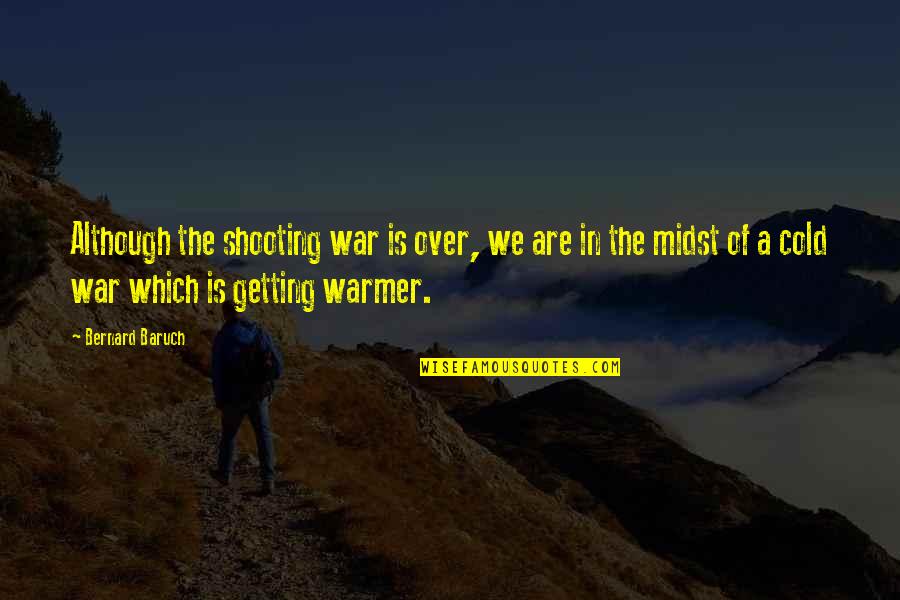 Vcechno Plne V Echno Quotes By Bernard Baruch: Although the shooting war is over, we are