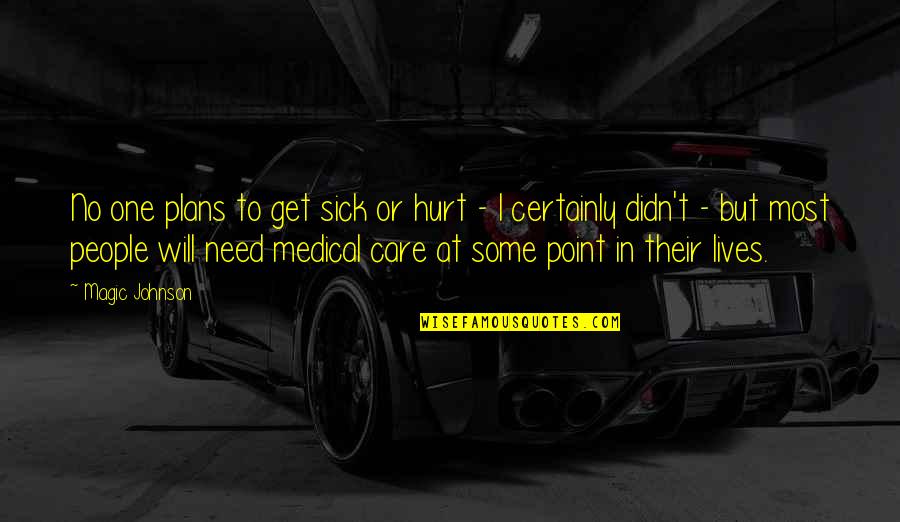 Vcechno Plne V Echno Quotes By Magic Johnson: No one plans to get sick or hurt