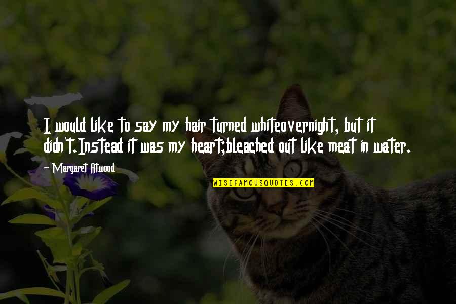 Vcera Quotes By Margaret Atwood: I would like to say my hair turned Vcera Quotes By Margaret Atwood: I would like to say my hair turned