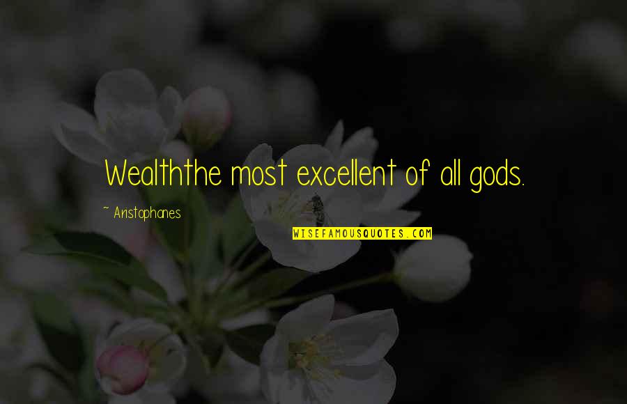 Vces San Leandro Quotes By Aristophanes: Wealththe most excellent of all gods.