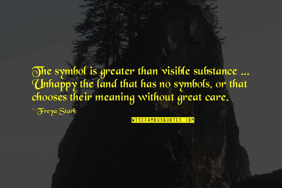 Vces San Leandro Quotes By Freya Stark: The symbol is greater than visible substance ...