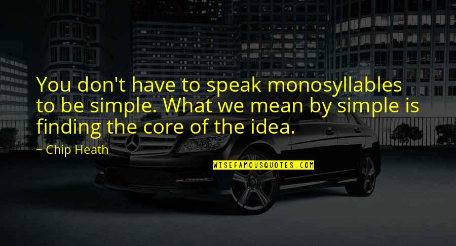 Vckovcko Quotes By Chip Heath: You don't have to speak monosyllables to be Vckovcko Quotes By Chip Heath: You don't have to speak monosyllables to be