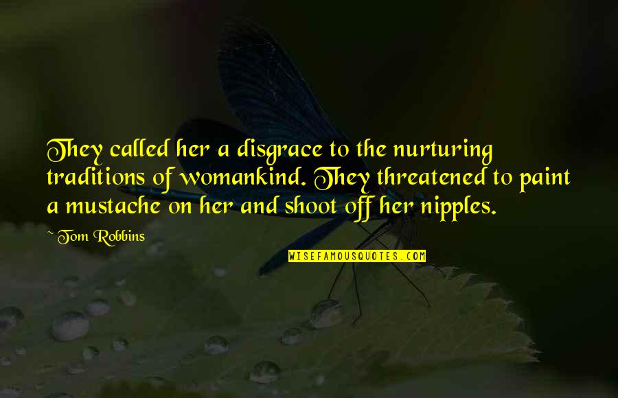 Vckovcko Quotes By Tom Robbins: They called her a disgrace to the nurturing Vckovcko Quotes By Tom Robbins: They called her a disgrace to the nurturing