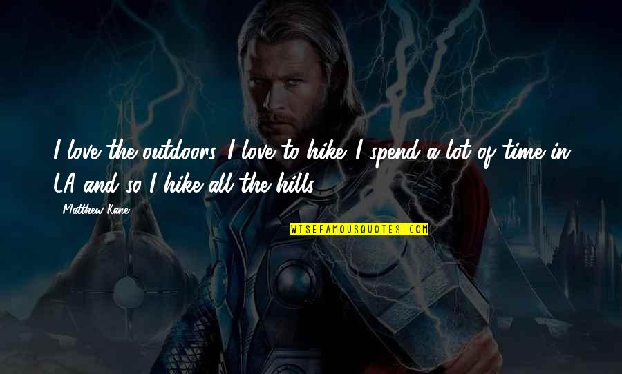 Vcr Dvd Quotes By Matthew Kane: I love the outdoors. I love to hike.