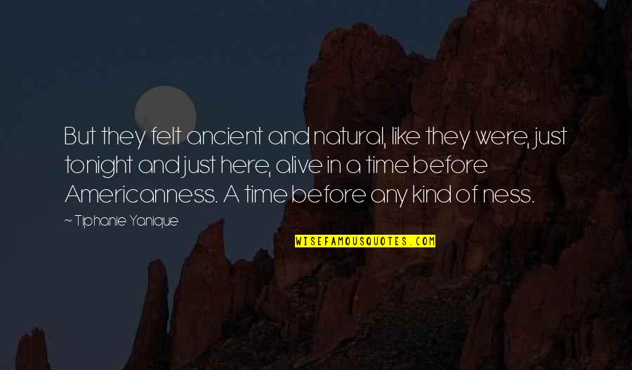Vcr For Sale Quotes By Tiphanie Yanique: But they felt ancient and natural, like they Vcr For Sale Quotes By Tiphanie Yanique: But they felt ancient and natural, like they