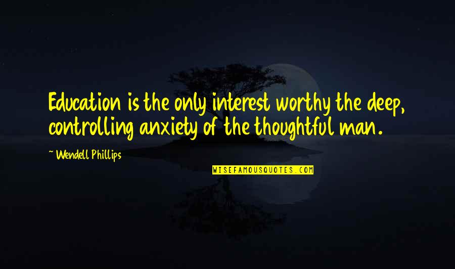 Vcr For Sale Quotes By Wendell Phillips: Education is the only interest worthy the deep, Vcr For Sale Quotes By Wendell Phillips: Education is the only interest worthy the deep,
