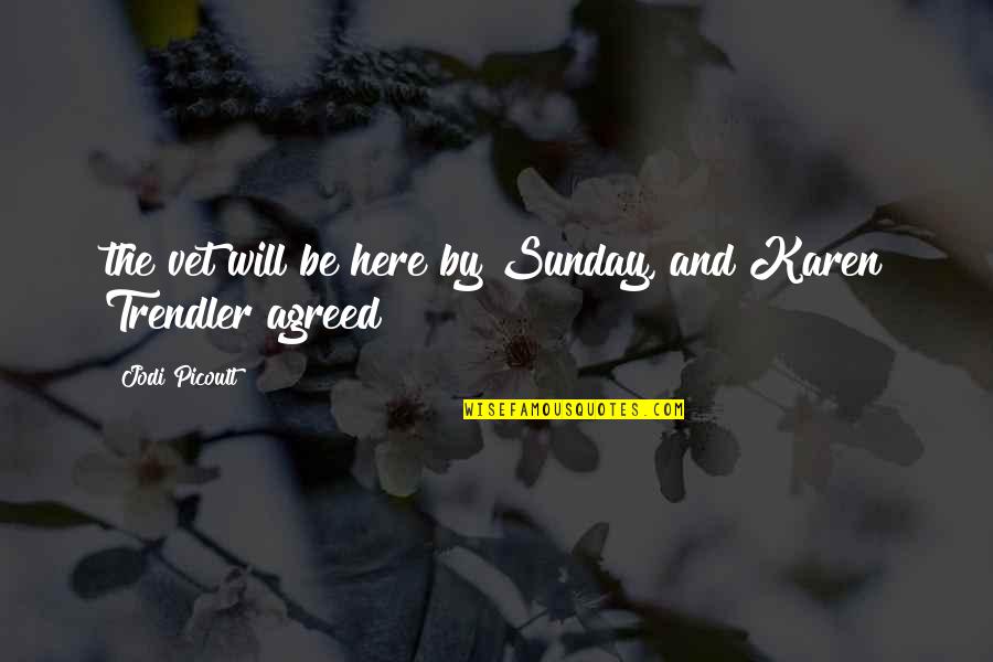 Vcsy Quotes By Jodi Picoult: the vet will be here by Sunday, and Vcsy Quotes By Jodi Picoult: the vet will be here by Sunday, and