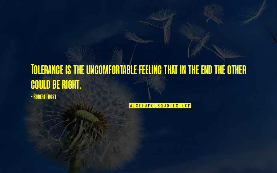 Vcudzom Quotes By Robert Frost: Tolerance is the uncomfortable feeling that in the