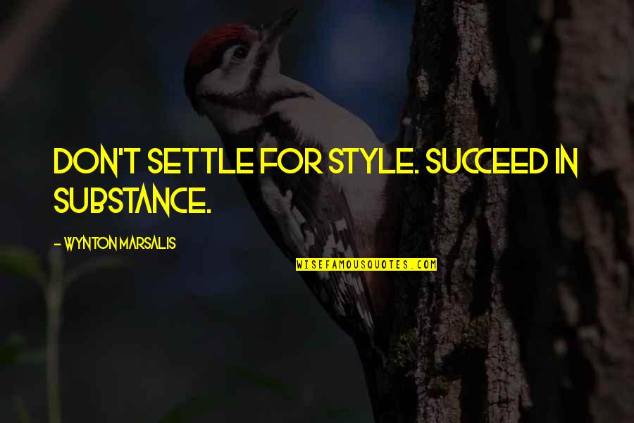 Vcuoffcampushousing Quotes By Wynton Marsalis: Don't settle for style. Succeed in substance. Vcuoffcampushousing Quotes By Wynton Marsalis: Don't settle for style. Succeed in substance.