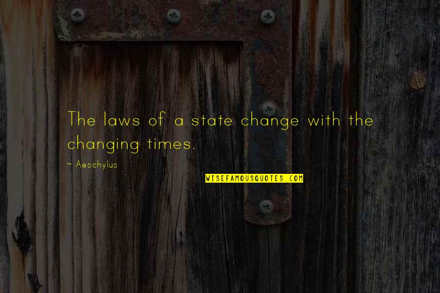 Vcvikings Quotes By Aeschylus: The laws of a state change with the