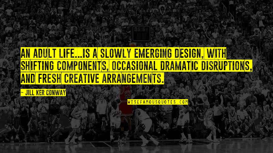 Vday Memes Quotes By Jill Ker Conway: An adult life...is a slowly emerging design, with Vday Memes Quotes By Jill Ker Conway: An adult life...is a slowly emerging design, with