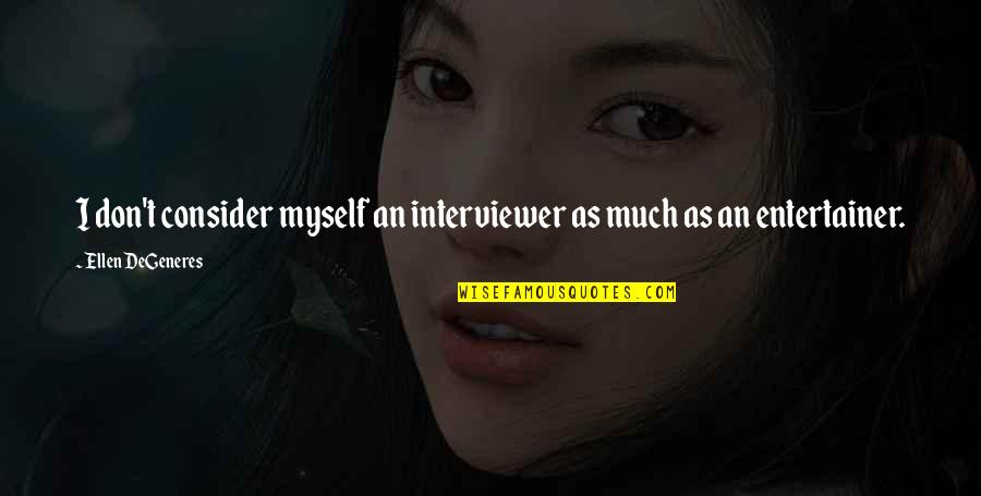Vdeck Linky Quotes By Ellen DeGeneres: I don't consider myself an interviewer as much Vdeck Linky Quotes By Ellen DeGeneres: I don't consider myself an interviewer as much