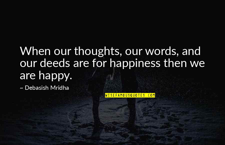 Vdelli Quotes By Debasish Mridha: When our thoughts, our words, and our deeds