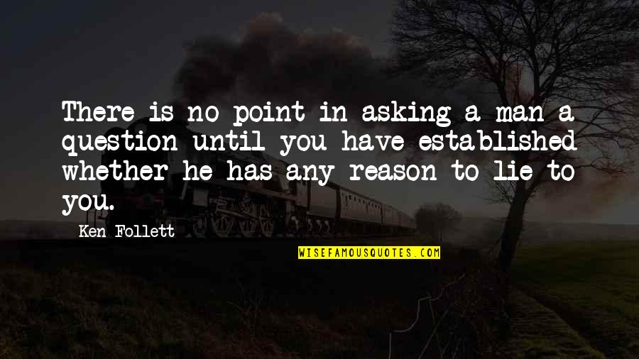 Vdelli Quotes By Ken Follett: There is no point in asking a man Vdelli Quotes By Ken Follett: There is no point in asking a man