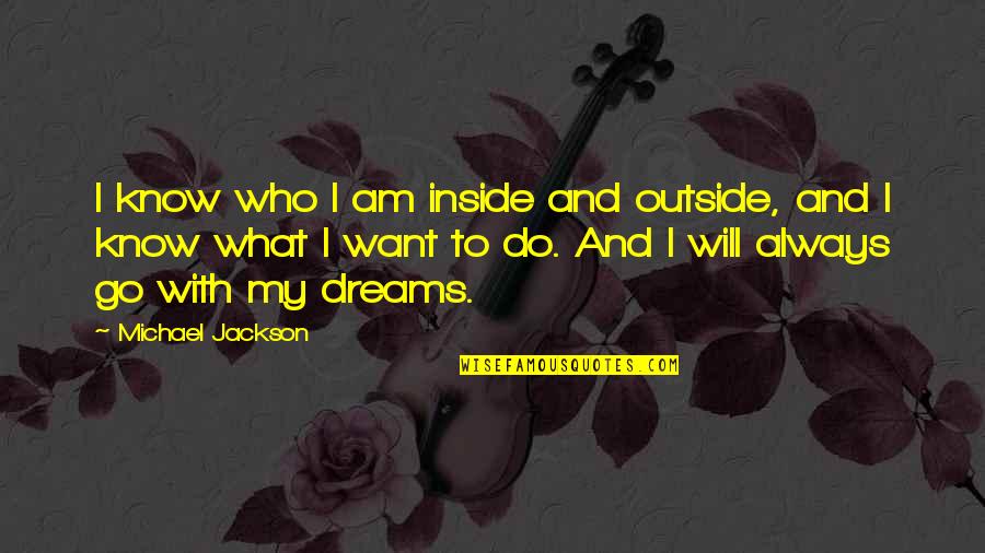 Vdeltagoods Quotes By Michael Jackson: I know who I am inside and outside,