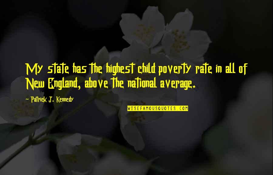 Vdet Versus Quotes By Patrick J. Kennedy: My state has the highest child poverty rate Vdet Versus Quotes By Patrick J. Kennedy: My state has the highest child poverty rate