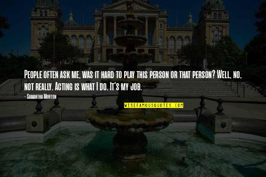 Vdit 656 Quotes By Samantha Morton: People often ask me, was it hard to