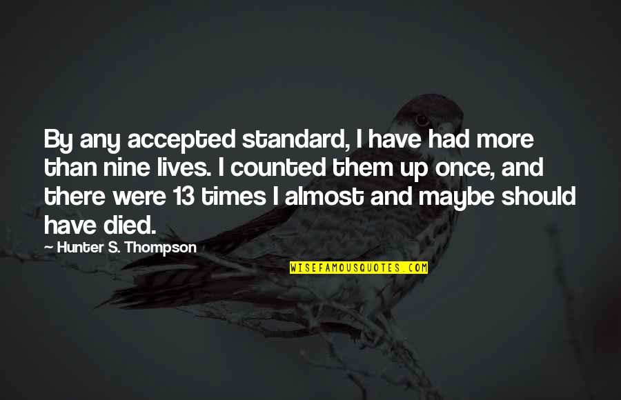 Vdjay Quotes By Hunter S. Thompson: By any accepted standard, I have had more