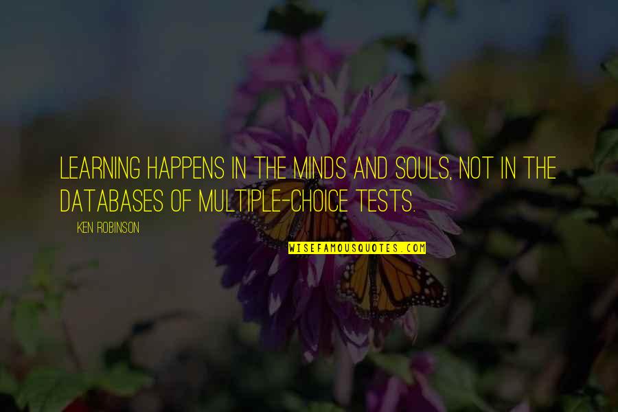 Vdjay Quotes By Ken Robinson: Learning happens in the minds and souls, not Vdjay Quotes By Ken Robinson: Learning happens in the minds and souls, not
