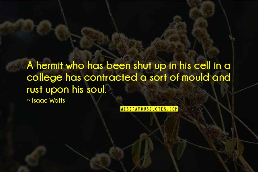 Vdlaar Quotes By Isaac Watts: A hermit who has been shut up in Vdlaar Quotes By Isaac Watts: A hermit who has been shut up in
