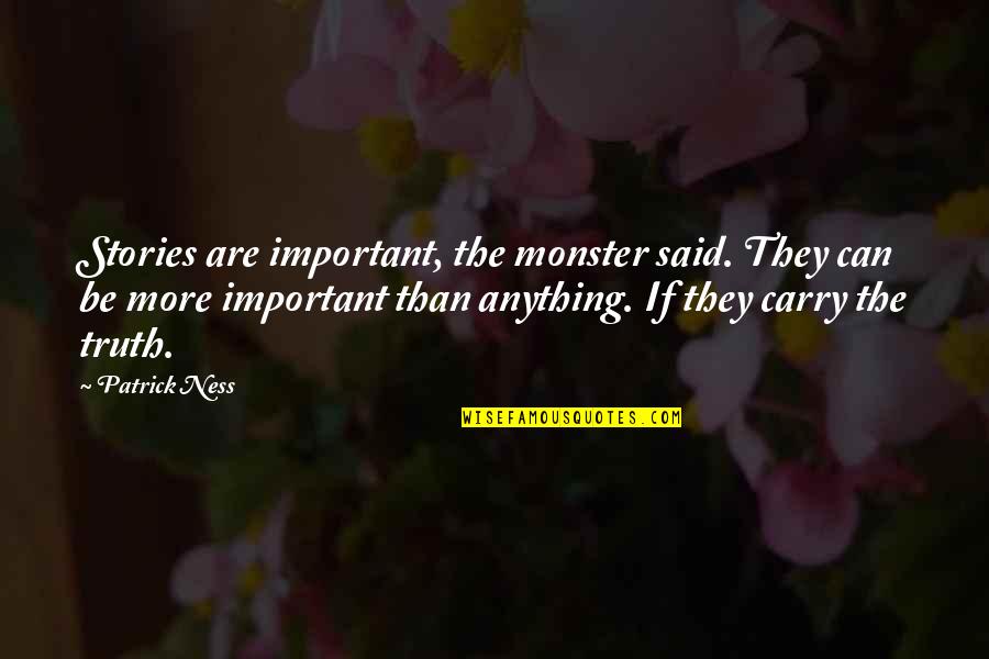Vdlaar Quotes By Patrick Ness: Stories are important, the monster said. They can