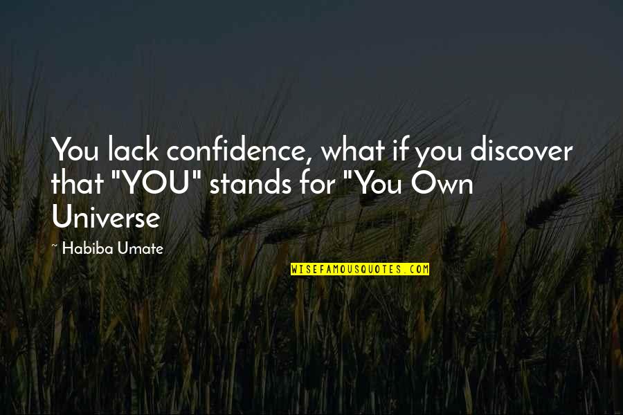 Vdlaks Quotes By Habiba Umate: You lack confidence, what if you discover that