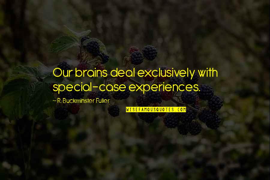 Ve Day 1945 Quotes By R. Buckminster Fuller: Our brains deal exclusively with special-case experiences. Ve Day 1945 Quotes By R. Buckminster Fuller: Our brains deal exclusively with special-case experiences.
