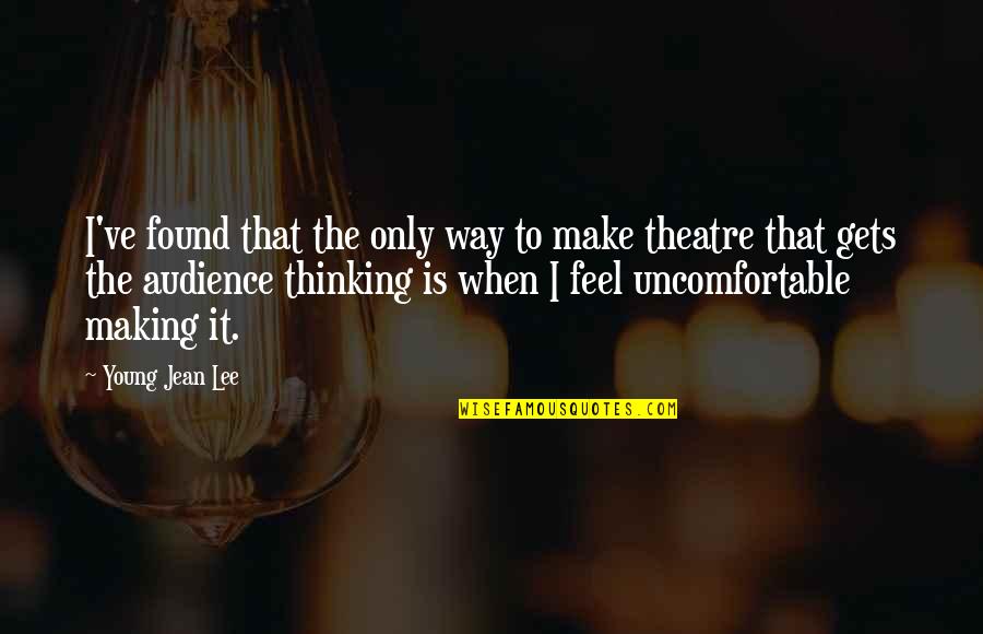 Ve Thinking Quotes By Young Jean Lee: I've found that the only way to make