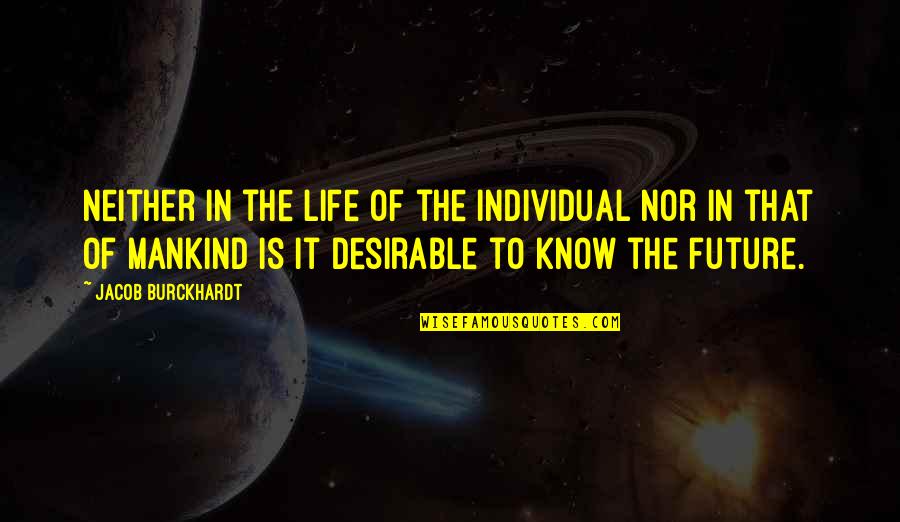 Veachel Thomas Quotes By Jacob Burckhardt: Neither in the life of the individual nor