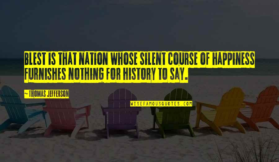 Veachel Thomas Quotes By Thomas Jefferson: Blest is that nation whose silent course of