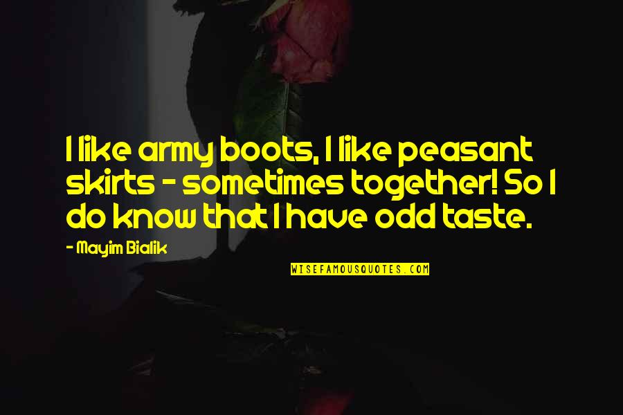 Veacuri Dex Quotes By Mayim Bialik: I like army boots, I like peasant skirts