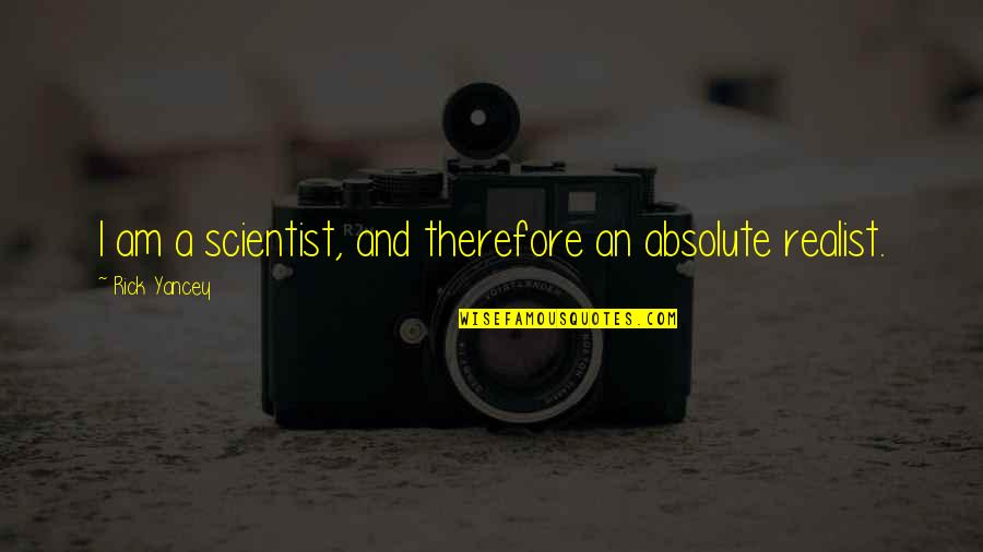 Veamos El Quotes By Rick Yancey: I am a scientist, and therefore an absolute Veamos El Quotes By Rick Yancey: I am a scientist, and therefore an absolute