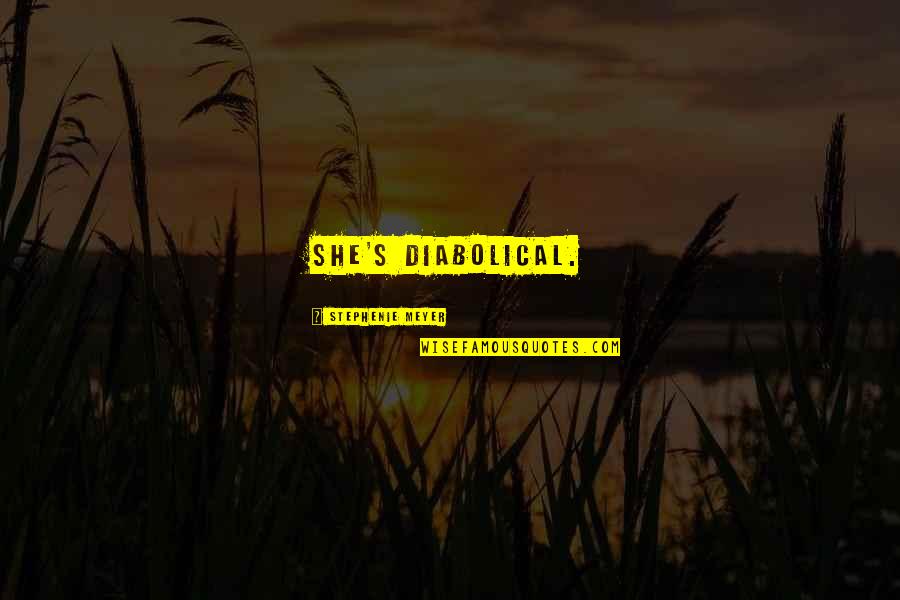 Veamos El Quotes By Stephenie Meyer: She's diabolical. Veamos El Quotes By Stephenie Meyer: She's diabolical.