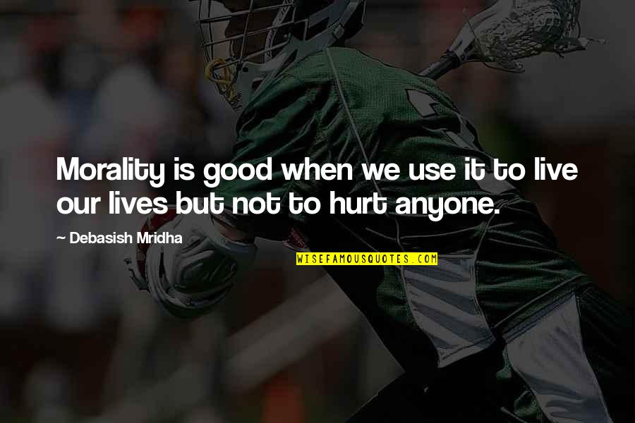 Veamos In English Quotes By Debasish Mridha: Morality is good when we use it to