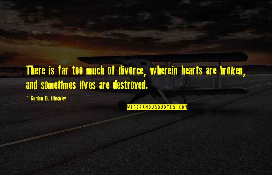 Veana Quotes By Gordon B. Hinckley: There is far too much of divorce, wherein