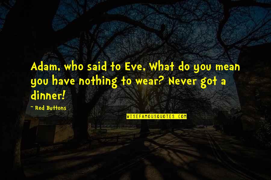 Veayo Leak Quotes By Red Buttons: Adam, who said to Eve, What do you
